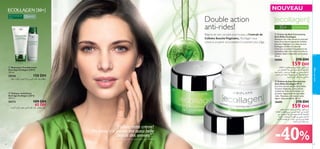 NOUVEAU

Double action
anti-rides!

35ans et +



Régime de soin complet pour la peau à l’extrait de
Cellules Souche Végétales, l’Ecollagen vous
convie à un avenir où la beauté n’a vraiment plus d’âge.



35+

Pour tout type de peau

 Crème de Nuit Correctrice
Anti-Rides Ecollagen
Repulpez vos rides durant le sommeil.
Issue d’un extrait unique de Cellules
Souches Végétales, la crème de nuit
Ecollagen comble les rides de
l’intérieur et prévient l’apparition de
nouvelles rides. Une texture riche et
soyeuse, facile à absorber par la peau.
50 ml.

26686

270 DH

159 DH

U¥öª∞« ‹UBKª∑ºL° sO§ôuJ¥≈ qOK∞« r¥dØ
s± bO´Uπ∑∞« ú± vK´ qLF¥ WO¢U∂M∞« WO´cπ∞«
WOM¨ W∂OØd¢ .b¥b§ s± U≥¸uN™ s± wL∫¥Ë qî«b∞«
WºLî s± «¡«b∑°≈ .W∞uNº° …dA∂∞« UNB∑L¢ WL´U≤
.…dA∂∞« Ÿ«u≤√ qJ∞Ë WMß sO£ö£Ë

 Nettoyant Transformant
Anti-Âge Ecollagen [3D+]
150 ml.

20246
150 DH
WOI≤ Ë W∂©¸ …dA∂∞« Ød∑¥ sº∞« ÂbI¢ b{ nEM±

 Tonique revitalisant
Anti-âge Ecollagen [3D+]
200 ml.

 Crème de Jour Correctrice
Anti-Rides Ecollagen IP 15
Issu d’un extrait unique de Cellules
Souches Végétales, cette crème
comble les rides de l’intérieur et
prévient l’apparition de nouvelles
rides. Nouveau, à la texture plus
légère. Sans parabène. 50 ml.

20273

26685




109 DH
65 DH

…dA∂∞« Ê“«u¢ bOF¥ sº∞« ÂbI¢ b{ gFM± d≤u¢

”J’adore cette crème!
Ma peau n’a jamais été aussi belle
depuis des années”.*

*Commentaire spontané issu d’une étude consommateur

64

soins du visage

Pour tout type de
peau

270 DH

159 DH

iHªM± q±U´ ‹«– sO§ôuJ¥≈ ¸UNM∞« r¥dØ
U¥öª∞« ‹UBKª∑ºL° ,fLA∞« WF®√ s± W¥UL∫K∞
s± bO´Uπ∑∞« ú± vK´ qLF¥ WO¢U∂M∞« WO´cπ∞«
W∂OØd¢ .b¥b§ s± U≥¸uN™ s± wL∫¥Ë qî«b∞«
sO£ö£Ë WºLî s± «¡«b∑°≈ .sO°«¸U° ÊËb° WHOHî
.…dA∂∞« Ÿ«u≤√ qJ∞Ë WMß

-40%

65

 