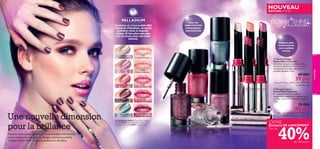 NOUVEAU
ÉDITION LIMITÉE

PALLADIUM

Parez vos
ongles d’un éclat
holographique
impressionnant

Le secret de l’incroyable effet
visuel du Palladium, ce métal
précieux doux et argentéblanc, 30 fois plus rare que
l’or et connu pour son éclat
intense.



27094
Reﬂecting Silver

27101
Holographic Light

27095
Vibrant Pink

27102
Multi-Faceted Pink

 Vernis à Ongles
Power Shine Palladium
Un vernis à ongles haute couvrance
étonnant, disponible en cinq nuances
chatoyantes et irisées. Idéal pour la
période des fêtes. 5 ml.

69 DH

39 DH

27096
Fuchsia Palladium

27104
Fuchsia Palladium

l± VßUM∑¢ Wµ¥d§ Ë WF±ô Ê«u∞Q° d≠U™_« ¡ö©
‹ôUH∑•ù« rßu±

27103
Shimmering Mauve

27097
Festive Purple



Une nouvelle dimension
pour la brillance
Fascinez votre entourage avec un éclat scintillant multi facettes
et une brillance inouïe, grâce au Rouge à Lèvres et au Vernis
à Ongles Power Shine Palladium, parfaits lors des fêtes.
76

maquillage

Sublimez votre
sourire avec un
éclat scintillant
extrême

 Rouge à Lèvres
Power Shine Palladium
Le rouge à lèvres Power Shine
comprend un extrait de Palladium pour
un effet irisé et une brillance extrême.
1,6 g.

75 DH

45 DH

27098
Blue Iridescence

27105
Sparkling Purple

Le mannequin porte: Power Shine Palladium
Lipstick 27104 Fuchsia Palladium, Power Shine
Palladium Nail Polish 27097 Festive Purple .

W∞∫° «d•Uß U≤u∞ UNODF¥ l±ô ˆUHAK∞ dL•√
‹ôUH∑•ù« rßu± l± VßUM∑¢ WFz«¸

OFFRE

40%

Exclusive DE LANCEMENT
Plus de

de réduction

77

 