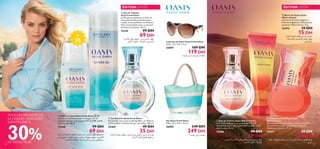 ÉDITION LIMITÉE

ÉDITION LIMITÉE

 Eau de Toilette
Oasis Fresh Dawn
La Mandarine pétillante, la Fleur de
Tournesol des Dunes fraîchement
cueillie, le Lys du Désert et le Poivre
Noir s’entremêlent pour un Accord
de Désert Lumineux. 30 ml.



25476

35

25470

99 DH

69 DH
s± WÆU° v∞´ Íu∑∫¥ ,Â¸ËË f¥“«Ë dD´

IP

 Barre de Savon Oasis
Warm Sunset
Une barre de savon élégante à
l’Extrait d’Eglantine, délicatement
parfumé à Warm Sunset. 75 g.

dHÅ_« œuF∞«Ë ,öO≤UH∞« ,sOLßUO∞«

15 DH

…dA∂∞« W±uFM° nEM¥ f¥“«Ë Êu°UÅ
¡Uîd∑ßùU° fUº•û∞ gFM± dDF°
‘UF∑≤ù«Ë


Lunettes de Soleil Oasis Fresh Dawn
Taille : 14 x 13,5 x 6 cm.

26807

19 DH

169 DH

119 DH

¡UºMK∞ f¥“«Ë WOºL® ‹«¸UE≤







TOUS LES PRODUITS DE
LA GAMME OASIS SONT
MAINTENANT À

126

30%
DE RÉDUCTION

 Fluide de Jour Oasis Fresh Dawn IP 35
Une lotion hydratante pour le visage à l’IP 35,
véritable bouclier anti-rayons UVA et UVB, nocifs
pour la peau. 30 ml.

 Gel Douche Oasis Fresh Dawn
Gel douche sans savon au pH équilibré, où l’Extrait
de Fleur Bleue Cendrée fait des merveilles. 200 ml.

Sac Oasis Fresh Dawn
Taille : 50 x 33,5 x 15 cm.

25468

25469

26805

99 DH

69 DH

WF®√ s± W¥UL∫K∞ iHªM± q±U´ ‹«– f¥“«Ë ¸UNM∞«dC∫∑º±
v∞´ Íu∑∫¥ .…dA∂∞« ÍcG¥ Ë V©d¥ ,W∞uNº° h∑L¥ .fLA∞«
…bºØú∞ …œUCL∞« ¡UÆ¸e∞« …¸c∞« …œ¸ …d≥“ hKª∑º±

49 DH

35 DH

…dA∂∞« W±uFM° nEM¥ ,Êu°UÅ ÊËb° gFM± f¥“«Ë ‘œ q§
¡UÆ¸e∞« …d≥e∞« qCH° UN∂©d¥Ë

349 DH

249 DH
¡UºMK∞ f¥“«Ë W∂OI•

 Eau de Toilette Oasis Warm Sunset
Une lotion hydratante pour le visage à l’IP 35,
véritable bouclier anti-rayons UVA et UVB, nocifs
pour la peau. 30 ml.

 Crème pour les Mains Oasis
Warm Sunset
Merveilleusement hydratante, cette crème pour
les mains à la senteur sensuelle et à l’Extrait
d’Eglantine apaisante. 75 ml.

25486

25471

99 DH

69 DH

,sOLßUO∞« s± WÆU° v∞´ Íu∑∫¥ ,Â¸ËË f¥“«Ë dD´
dHÅ_« œuF∞«Ë ,öO≤UH∞«

39 DH

29 DH

dDF° Ë W∞uNº° h∑L¥ f¥“«Ë s¥bOK∞ V©d± Ë ÍcG± r¥dØ
, Íu£≤√

127

 