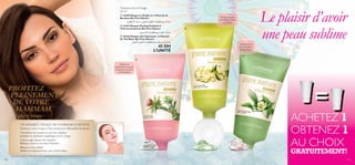 Masques pour le Visage
50 ml
 16358 Masque à l’Argile et à l’Extrait de
Bardane Bio Pure Nature

Exfolie la peau
normale à mixte,
au Jasmin

ÊuODÆ¸_« ‹U∂≤ Ë wIML∞« sOD∞« ‹UBKª∑ºL° JßU±

 16357 Masque-Peeling Exfoliant à
l’Extrait de Jasmin Bio Pure Nature



sOLßUO∞« ‹UBKª∑ºL° dAI± JßU±
 16356 Masque-Gel Hydratant à l’Extrait
de Thé Blanc Bio Pure Nature

iO°_« ÍUA∞« ‹UBKª∑ºL° V©d± q§ JßU±

45 DH
L’UNITÉ

Hydrate tout
type de peau,
au Thé Blanc

Le plaisir d’avoir
une peau sublime



Nettoie en
profondeur la peau
normale à grasse,
à la Bardane

PROFITEZ
PLEINEMENT
DE VOTRE
HAMMAM
chez vous :

UN MASQUE VISAGE DE HAMMAM LUXUEUX

Nettoyez votre visage à l’eau chaude pour déboucher les pores.
Choisissez un masque ou un soin exfoliant,
puriﬁant ou hydratant à appliquer sur le visage.
Laissez agir durant dix minutes.
Relaxez-vous et savourez l’instant.
Rincez à l’eau chaude.
Séchez en tapotant avec une serviette douce.
138

=

ACHETEZ 1
OBTENEZ 1
AU CHOIX
GRATUITEMENT!

139

 