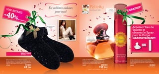 UNE

De sublimes cadeaux
pour tous!

AFFA

-40%

IRE

de ré

*

UIT!

T
GRA

Frais et
aromatique

Cannelle, Jasmin,Vanille

ducti



on!

Achetez l’Eau de
Toilette et
obtenez le Spray
pour le Corps
GRATUITEMENT!

Une offre en or très
glamour

Conte de fées
oriental pour des
amours parées de
luxe

=



NOUVEAU
ÉDITION LIMITÉE

Chaussettes-Chaussons Dorées de Luxe
Un peu de glamour pour des pieds en beauté avec ces
chaussons en laine et acrylique, relevés de détails dorés.
Taille : 36–40 (longueur de la semelle : 24 cm).

 Eau de Toilette Felicity
Envolez-vous vers un univers olfactif de Cannelle,
de Jasmin et de Vanille gourmande, habillée par la
séduisante Eau de Toilette Felicity. 50 ml.

 Spray Déodorant pour le Corps Felicity
Un spray désodorisant avec les notes sensuelles de
Felicity. Réhausse votre parfum. À utiliser sur tout le
corps. 75 ml.

27223

21673

21674

119 DH

69 DH
sOµ≠«œ sOHî

154

230 DH

159 DH

85 DH

¡UºMK∞ ‚dFK∞ q¥e±

ÊOLß«O∞« Ë ¸u≥e∞« ‹UBKª∑ºL° ¡UºMK∞ »«c§ dD´

155

 