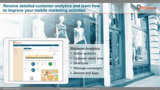 Receive detailed customer analytics and learn how
to improve your mobile marketing activities

Bitplaces Analytics
• Visitor analytics
• Customer dwell time
• Directions
• Message campaigns
• Devices and Apps

NOAH Conference, London

www.bitplaces.com ● @bitplaces ● contact@bitplaces.com

9

 