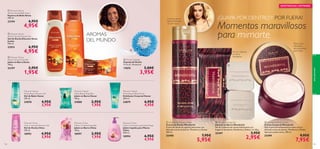  





aseopersonal
102 103
 Discover Kenya
African Sunset Bath Foam
Espuma de Baño Kenia
400 ml.
22194 6,95€
4,95€
 Discover Kenya
African Sunset Soap Bar
Jabón en Barra Kenia
100 g.
22197 2,95€
1,95€
 Discover Kenya
African Sunset Shower Gel
Gel de Ducha Discover Kenia
Jumbo
400 ml.
22931 6,95€
4,95€
 Shower Sponge
Esponja de Ducha
9 x 6 cm. Accesorio.
17075 5,00€
3,95€
Set de 2 jabones
en barra
hidratantes
Deja tu piel
hidratada y
deliciosamente
perfumada
EXISTENCIAS LIMITADAS
Cremoso gel de
baño perfumado
con pH neutro
AROMAS
DEL MUNDO
 Wonderful Shower Cream
Crema de Ducha Wonderful
Crema de ducha sin agentes jabonosos con
delicado aroma de Jazmín, Mandarina y Ámbar.
200 ml.
25498 7,95€
5,95€
 Wonderful Soap Set
Jabones en Barra Wonderful
Set de 2 jabones de manos hidratantes con
fragancia de Jazmín, Mandarina y Ámbar. 2 x 50 g.
25497 3,95€
2,95€
 Wonderful Body Cream
Crema Corporal Wonderful
Deja la piel maravillosamente suave con un
delicado aroma de Jazmín, Mandarina y Ámbar.
Apta para pieles secas. 200 ml.
25499 9,95€
7,95€
¡GUAPA POR DENTROY POR FUERA!
Momentos maravillosos
para mimarte
Discover Hawaii
Aloha Beach Shower Gel
Gel de Baño Hawai
250 ml.
24878 4,95€
3,95€
Discover Hawaii
Aloha Beach Soap Bar
Jabón en Barra Hawai
100 g.
24880 2,95€
1,95€
Discover Hawaii
Aloha Beach Body Scrub
Exfoliante Corporal Hawai
200 ml.
24879 6,95€
4,95€
Discover China
Cherry Orchard Shower Gel
Gel de Ducha China
250 ml.
18993 4,95€
3,95€
Discover China
Cherry Orchard Soap Bar
Jabón en Barra China
100 g.
18997 2,95€
1,95€
Discover China
Cherry Orchard Liquid Hand Soap
Jabón Líquido para Manos
China
300 ml.
18994 6,95€
4,95€
 