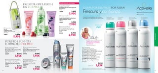 











aseopersonal
109108
Spray Desodorante
Antitranspirante 24H 150 ml
PROTECCIÓN
24h
COMPLEJO MINERAL PROTECT
Protección antitranspirante de conﬁanza
que asegura una total frescura y para tu piel.
SIN ALCOHOL
DERMATOLÓGICAMENTETESTADO
Una de las mejores tenistas del mundo
”PARA SER LA MEJOR,
NECESITAS SIEMPRE
LO MEJOR”
CAROLINE WOZNIACKI
 Feet Up Fresh Berries
Raspberry Foot Scrub
Exfoliante de Pies Feet Up Fresh
Frambuesa
75 ml.
25449 7,95€
5,95€
 Feet Up Fresh Berries
Blackcurrant Foot Cream
Crema de Pies Feet Up Fresh
Grosella Negra
75 ml.
25450 8,95€
6,95€
 Feet Up Fresh Berries
Gooseberry Foot Spray
Spray Desodorante de Pies Feet
Up Fresh Bayas Verdes
150 ml.
25452 9,95€
7,95€
 Feet Up Fresh Berries
EXISTENCIAS LIMITADAS
 Footcare Set
Set de
Cuidado de Pies
Tamaño: 13.3 x 6.4 x 2 cm.
Accesorio.
24863 8,00€
5,95€
 Feet Up Advanced Rescue
Treatment Foot Mask
Mascarilla de Rescate para Pies
Feet Up Advanced
100 ml.
22689 9,95€
7,95€
 Feet Up Advanced Stimulating
Cooling Relief Crackling Leg Mousse
Espuma Efecto Frío Piernas
Cansadas Feet Up Advanced
150 ml.
21905 9,95€
7,95€
 Feet Up Advanced Salvation
Foot cream
Crema Reparadora Intensiva de
Callos Feet Up Advanced
50 ml.
23276 9,95€
7,95€
 Feet Up Advanced
2 in 1 Deep Action Foot Scrub
Exfoliante Intensivo
Antibacteriano Feet Up
Advanced
100 ml.
23277 9,95€
7,95€
 23724 Spray Desodorante
Antitranspirante Piel Sensible Activelle
 23719 Spray Desodorante
Antitranspirante Activelle Pure Care
 23727 Spray Desodorante
Antitranspirante Activelle Invisible
 25280 Spray Desodorante
Antitranspirante Algodón Activo
Activelle
7,95€
5,95€
FRESCURA DELICIOSA
EN TUS PIES
PURIFICA, SUAVIZA
E HIDRATA TUS PIES
PROTECCIÓN
ANTI-MANCHAS
BLANCAS*
NO PEGAJOSO
sin sensación de
humedad**
SENSACIÓN
CALMANTE TRAS
LA DEPILACIÓN*
*Efectividad basada en test de consumo de 86 mujeres
AXILAS MÁS
SUAVES Y
SEDOSAS*
**Efectividad basada en test de consumo realizado en 60 mujeres.
¡GUAPA POR DENTROY POR FUERA!
Frescura yconﬁanza
Cada uno
 