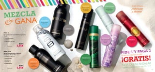 







123122

Spray DesodoranteAntitranspirante
150 ml
PIDE 3*
Y PAGA 2
la tercera unidad te sale
¡GRATIS!
NOS GUSTA REGALAR
*iguales o diferentes en pag.122–123
PARA ÉL
PARA ELLA
seductor
Cardamomo,
Estragón
y HabaTonka
energético
Pomelo,Violeta
y Almizcle
clásico
Bergamota, Cuero
y Cedro
elegante
misteriosa
soñadora
glamourosa
exótica
Este verano…
¡refréscate
y ahorra!
Ámbar, madera
de Sándalo
y Cilantro
Elemi, Rosa
yVetiver
Hojas verdes,Violeta
y Almizcle
blanco
Cítricos,
Flores blancas
y Almizcle
Canela, Jazmín
yVainilla
 11280 Ascendant
 10890 S8
 13852 Eclat for Men
8,95€
5,95€
 13838 Eclat Women
 25043 Mirage
 20540 Elvie
 25042 Muse
 21674 Felicity
8,95€
5,95€
MEZCLA
& GANA
Cada uno
Cada uno
Spray Desodorante y Bruma
Corporal efecto Deo 75 ml
 