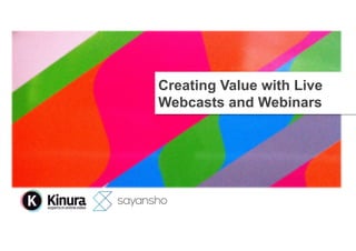 Creating Value with Live
Webcasts and Webinars

 