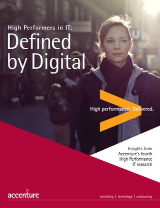 High Performers in IT:

	Defined
	by Digital

consulting |

Insights from
Accenture’s fourth
technology | outsourcing
High Performance
IT research

 