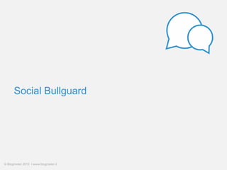Social Bullguard

© Blogmeter 2013 I www.blogmeter.it

 