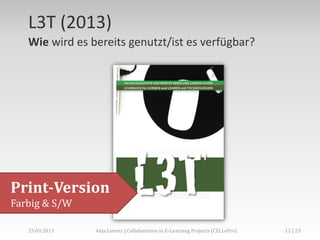 L3T (2013)
Wie wird es bereits genutzt/ist es verfügbar?

Print-Version
Farbig & S/W
02.+03.11.2013

Anja Lorenz | CC-BY … und dann?

12 | 29

 