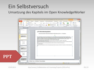 Ein Selbstversuch
Umsetzung des Kapitels im Open KnowledgeWorker

PPT
02.+03.11.2013

Anja Lorenz | CC-BY … und dann?

28 | 29

 