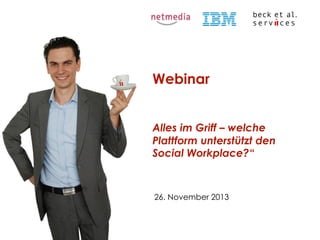 Webinar
Alles im Griff – welche
Plattform unterstützt den
Social Workplace?“

26. November 2013

 