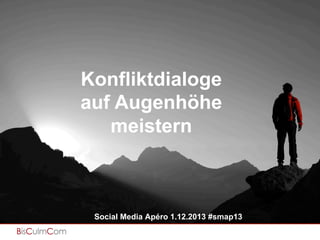 Content Strategie & Content Marketing & Content

Konfliktdialoge
auf Augenhöhe
meistern

Social Media Apéro 1.12.2013 #smap13

 