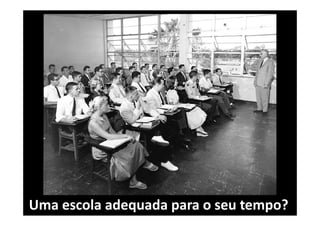 Uma escola adequada para o seu tempo?

 
