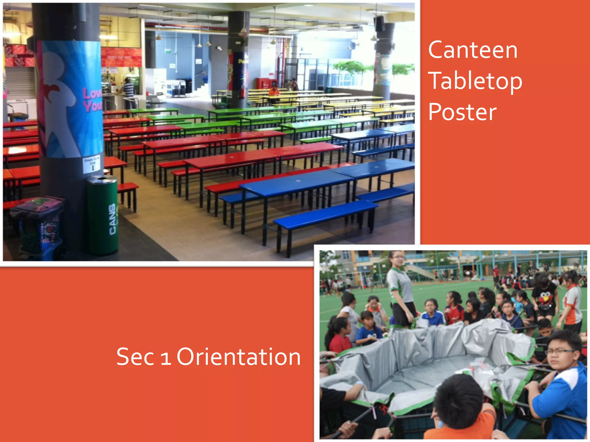 Canteen	
  
Tabletop	
  
Poster	
  

Sec	
  1	
  Orientation	
  

 