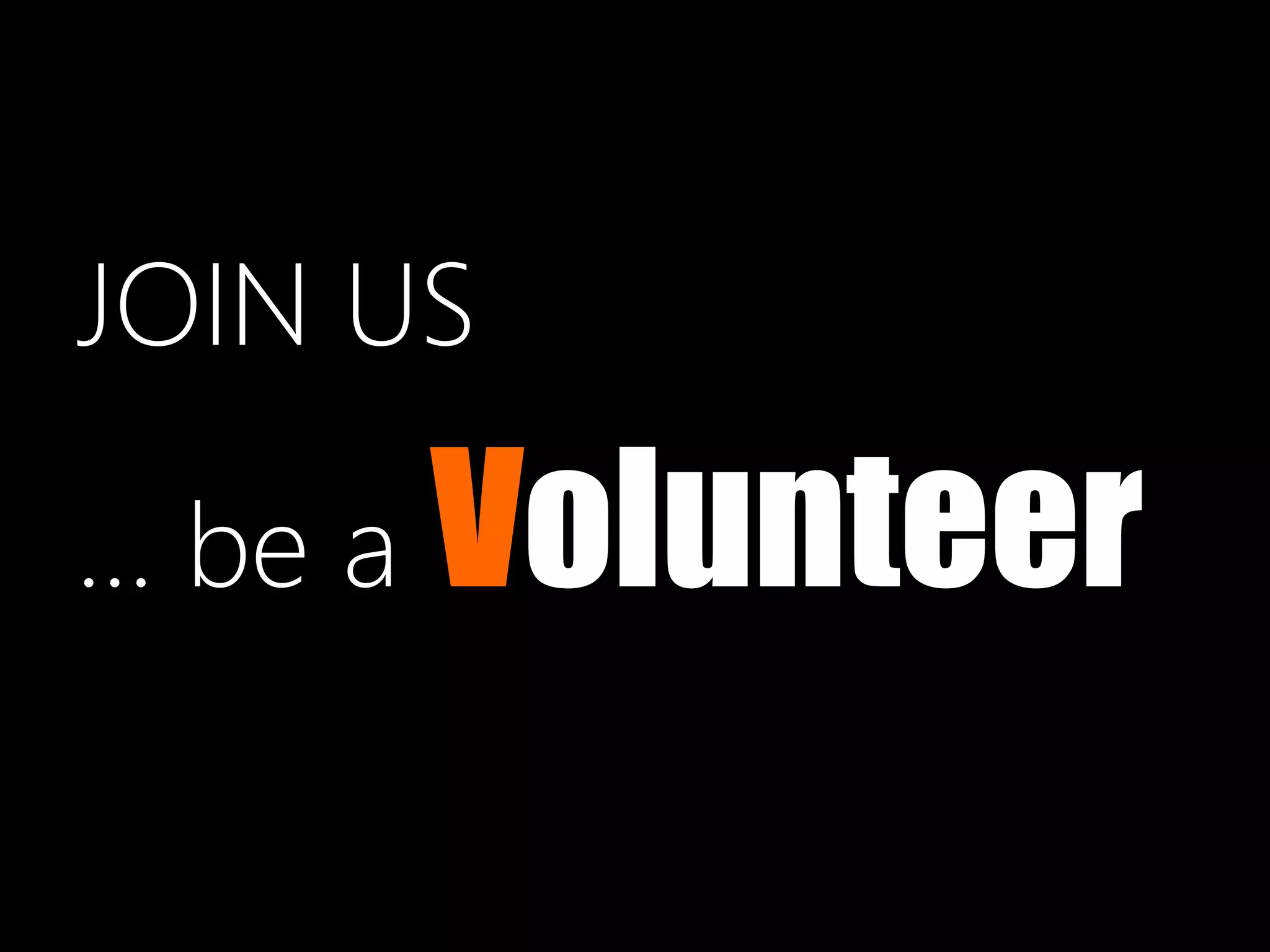 JOIN US
… be a Volunteer

 