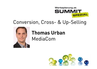 Conversion, Cross- & Up-Selling
Thomas Urban
MediaCom

 