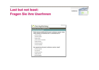 Last but not least:
Fragen Sie ihre UserInnen

 
