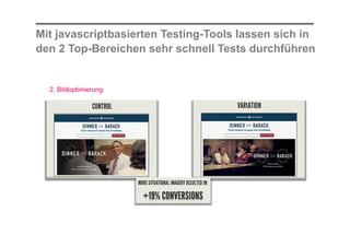 Mit javascriptbasierten Testing-Tools lassen sich in
den 2 Top-Bereichen sehr schnell Tests durchführen

2. Bildoptimierung

 