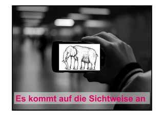 Es kommt auf die Sichtweise an

 