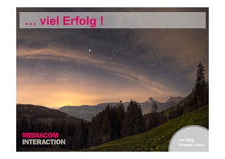 … viel Erfolg !

von	
  Mag.	
  
Thomas	
  Urban	
  
	
  
	
  

 