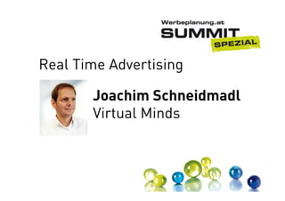 Real Time Advertising
Joachim Schneidmadl
Virtual Minds

 