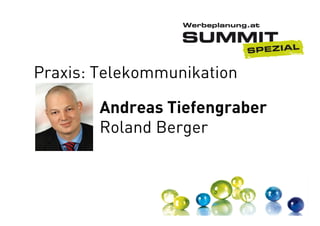 Praxis: Telekommunikation
Andreas Tiefengraber
Roland Berger

 