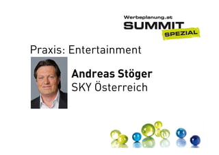 Praxis: Entertainment
Andreas Stöger
SKY Österreich

 