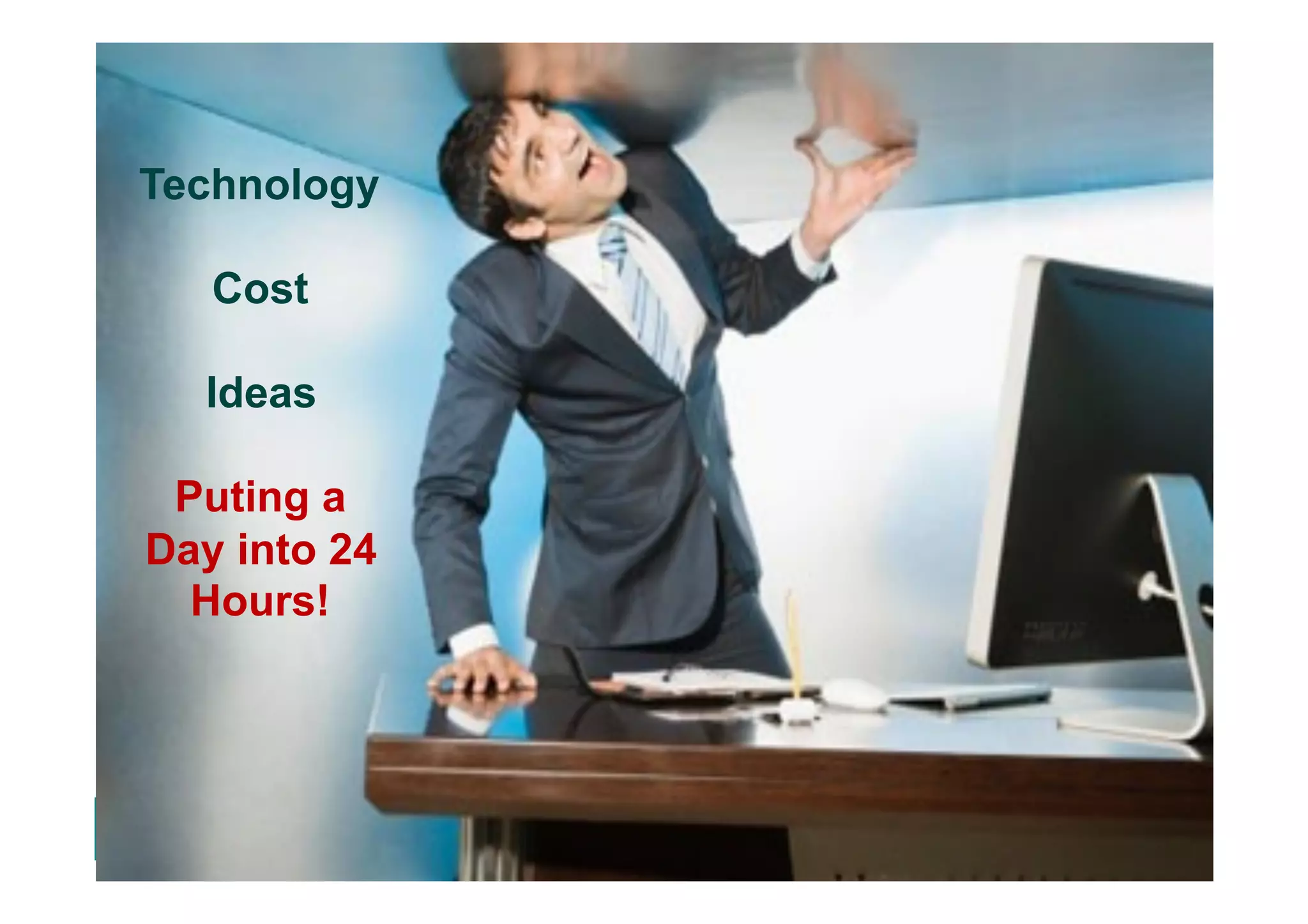Technology
Cost
Ideas
Puting a
Day into 24
Hours!

© Copyright 2013 Pivotal. All rights reserved.

11

 