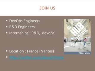 JOIN US
 DevOps Engineers
 R&D Engineers
 Internships : R&D, devops

 Location : France (Nantes)
 http://restlet.com/about/hiring

 