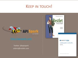 KEEP IN TOUCH!

http://apispark.com
Twitter: @apispark
ssfartz@restlet.com

 