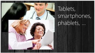 Tablets,
smartphones,
phablets, …

 