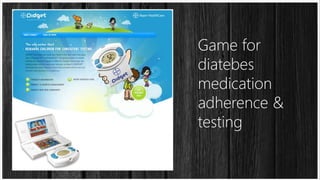 Game for
diatebes
medication
adherence &
testing

 