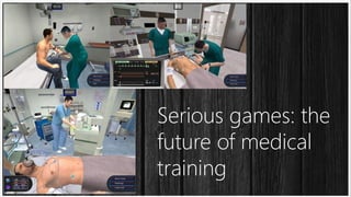 Serious games: the
future of medical
training

 