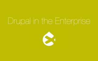 Drupal in the Enterprise

 