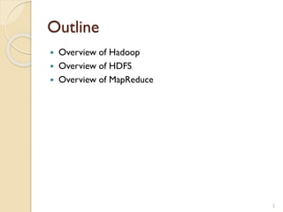 Outline
 Overview of Hadoop
 Overview of HDFS
 Overview of MapReduce
2
 