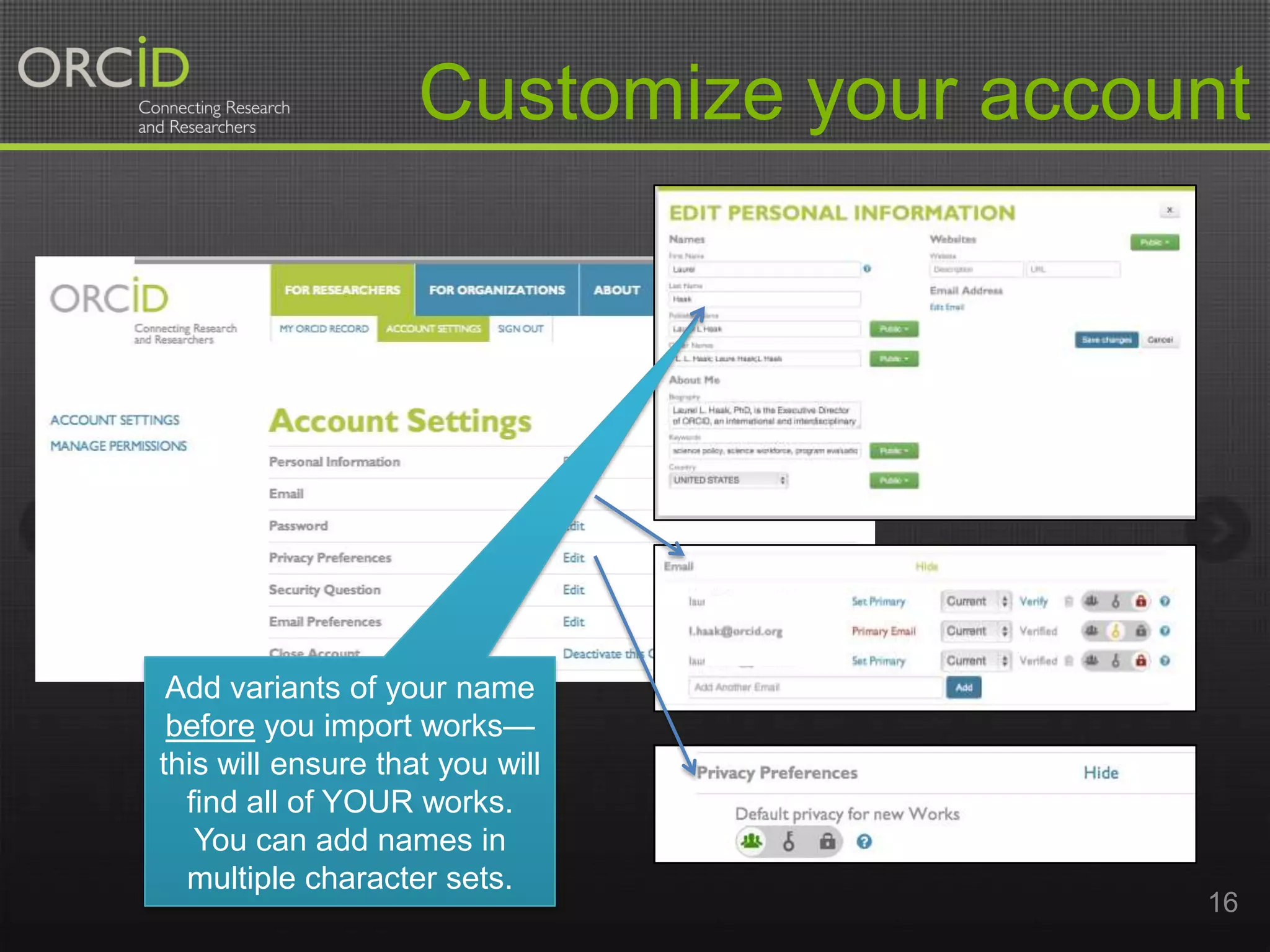 Customize your account

Add variants of your name
before you import works—
this will ensure that you will
find all of YOUR works.
You can add names in
multiple character sets.

16

 
