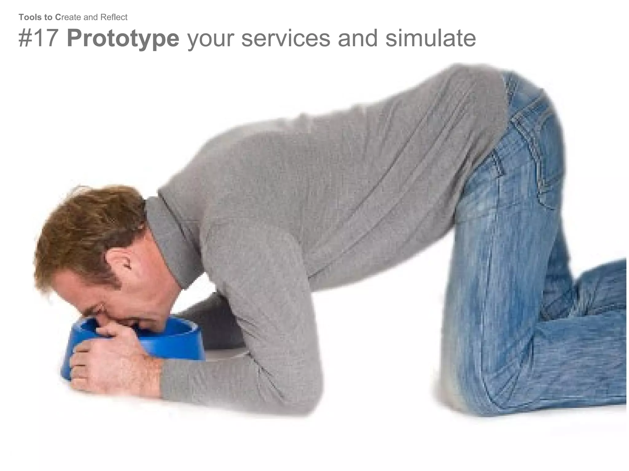 Tools to Create and Reflect

#17 Prototype your services and simulate

 