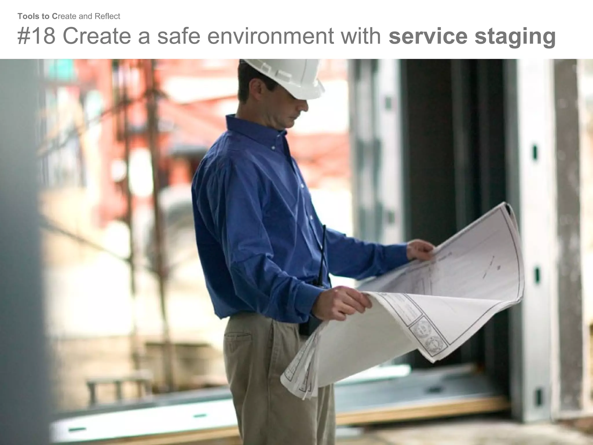 Tools to Create and Reflect

#18 Create a safe environment with service staging

 