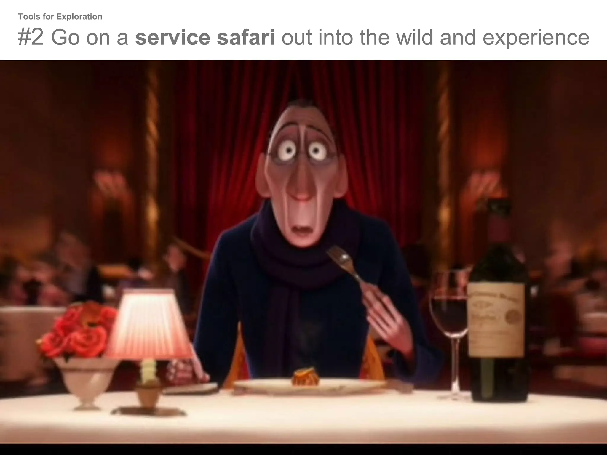 Tools for Exploration

#2 Go on a service safari out into the wild and experience

 