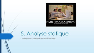 5. Analyse statique
L’analyse du code par des systèmes tiers

 