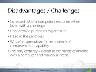 Disadvantages / Challenges
• Increased risk of incompetent response when
faced with a challenge
• Uncontrolled purchases e...