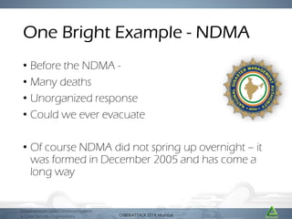 One Bright Example - NDMA
• Before the NDMA • Many deaths
• Unorganized response
• Could we ever evacuate
• Of course NDMA...