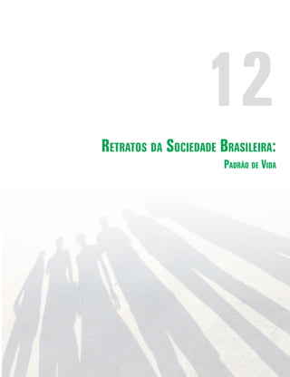 12
Retratos da Sociedade Brasileira:
Padrão de Vida

 