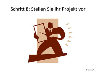 Schritt 8: Stellen Sie Ihr Projekt vor

© Microsoft

 