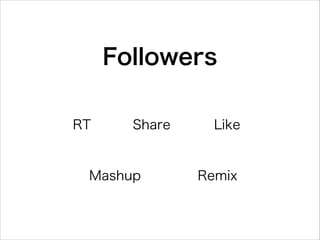 Followers
RT

Share

Mashup

Like

Remix

 