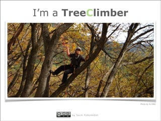 I’m a TreeClimber

Photo by Yu ONO

b y Ta a p h o n c iU H A S HS H I
Ta chi F U e r H A
m i i c c iF U R R Ug e I

!5

 