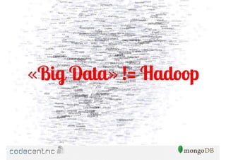 «Big Data» != Hadoop

 