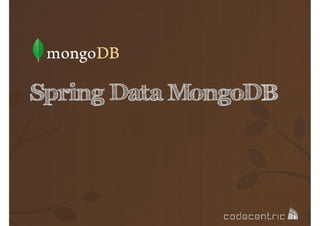 Spring Data MongoDB

 