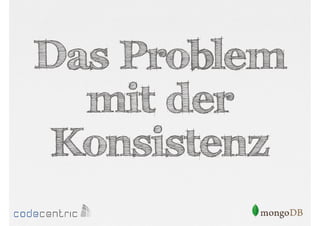 Das Problem
mit der
Konsistenz

 