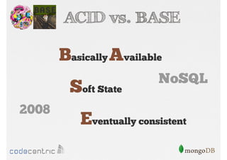 ACID vs. BASE

Basically Available
Soft State
2008

NoSQL

Eventually consistent

 